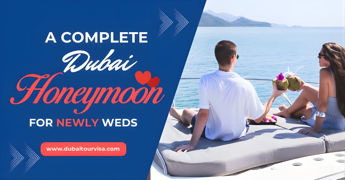 A Complete Dubai Honeymoon Checklist for Newly Weds